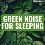 Better Sleep with Green Noise: Which of These 4 Types Is the Best for You?